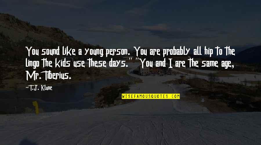 Days Like This Quotes By T.J. Klune: You sound like a young person. You are