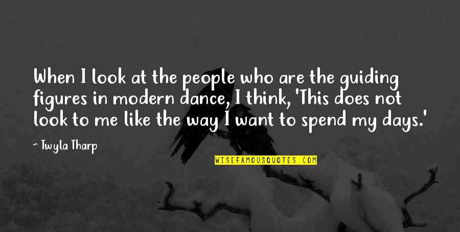 Days Like This Quotes By Twyla Tharp: When I look at the people who are