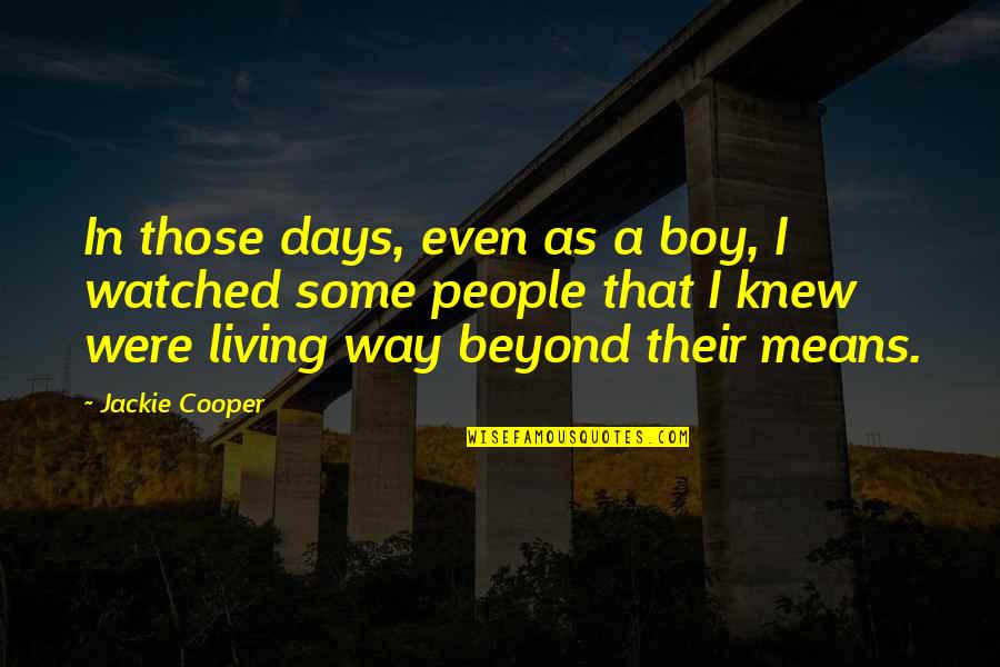 Days Means Quotes By Jackie Cooper: In those days, even as a boy, I