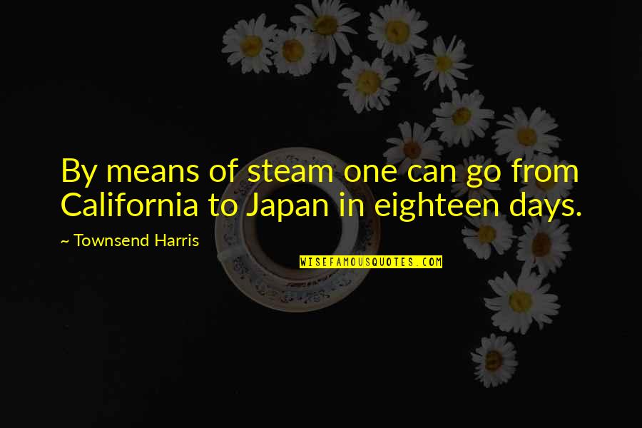 Days Means Quotes By Townsend Harris: By means of steam one can go from