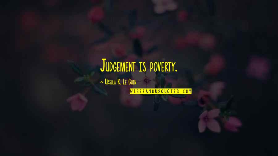 Days Means Tv Quotes By Ursula K. Le Guin: Judgement is poverty.