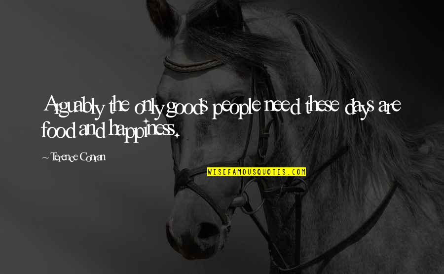 Days Meanspo Quotes By Terence Conran: Arguably the only goods people need these days