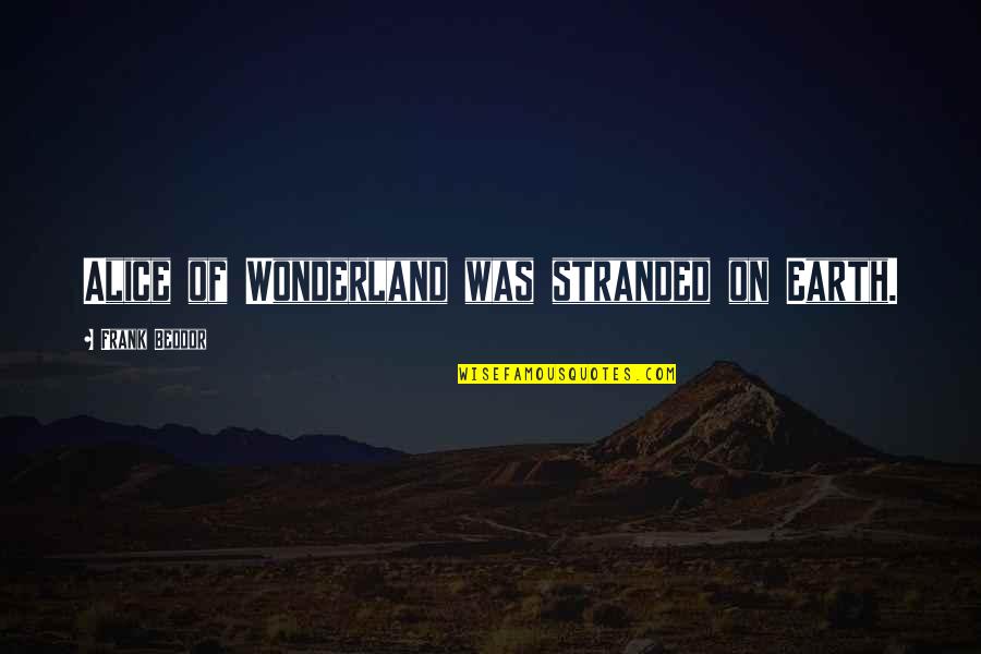 Days Of Future Past Comic Quotes By Frank Beddor: Alice of Wonderland was stranded on Earth.