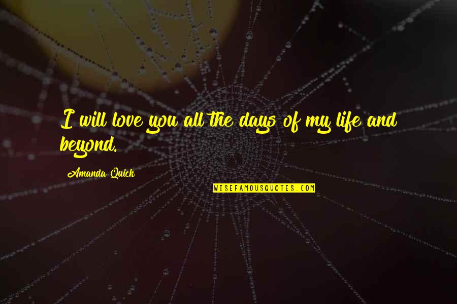 Days Of Life Quotes By Amanda Quick: I will love you all the days of Days Of Life Quotes By Amanda Quick: I will love you all the days of