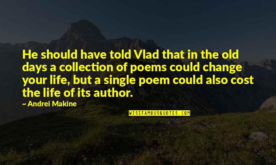 Days Of Life Quotes By Andrei Makine: He should have told Vlad that in the