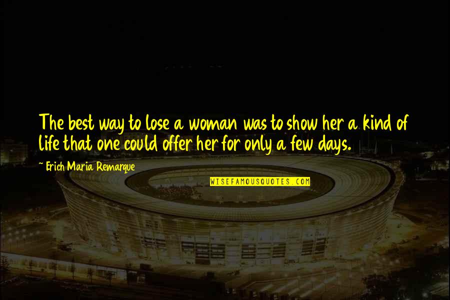 Days Of Life Quotes By Erich Maria Remarque: The best way to lose a woman was Days Of Life Quotes By Erich Maria Remarque: The best way to lose a woman was