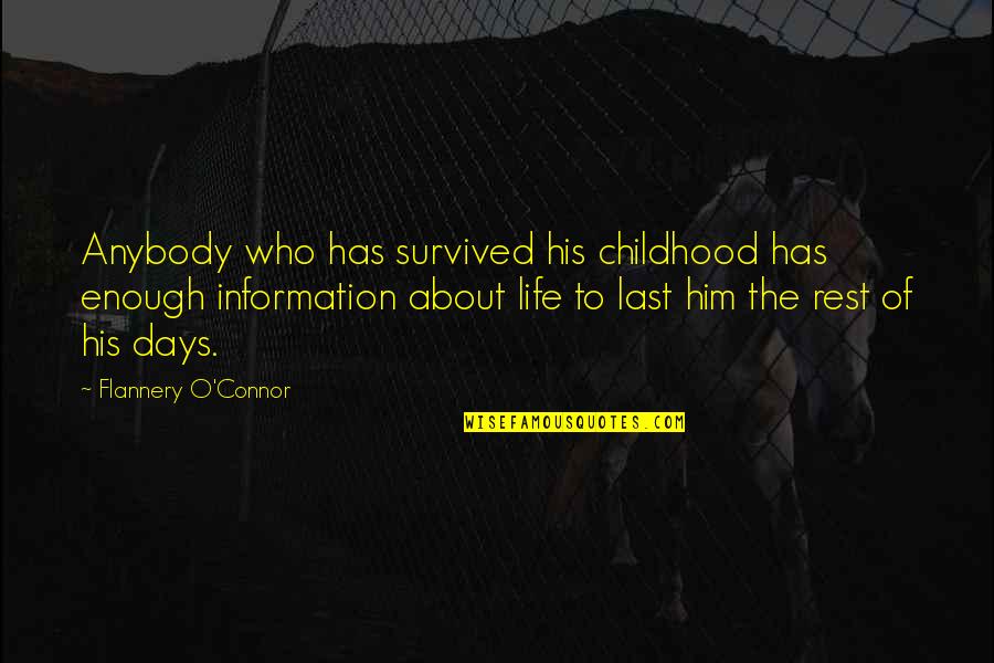Days Of Life Quotes By Flannery O'Connor: Anybody who has survived his childhood has enough Days Of Life Quotes By Flannery O'Connor: Anybody who has survived his childhood has enough