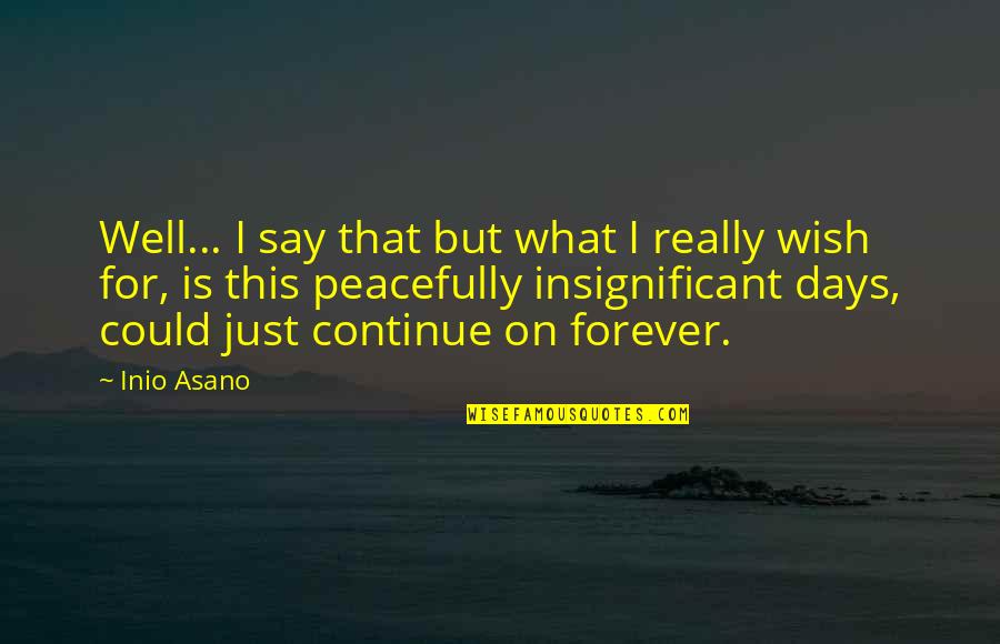 Days Of Life Quotes By Inio Asano: Well... I say that but what I really Days Of Life Quotes By Inio Asano: Well... I say that but what I really