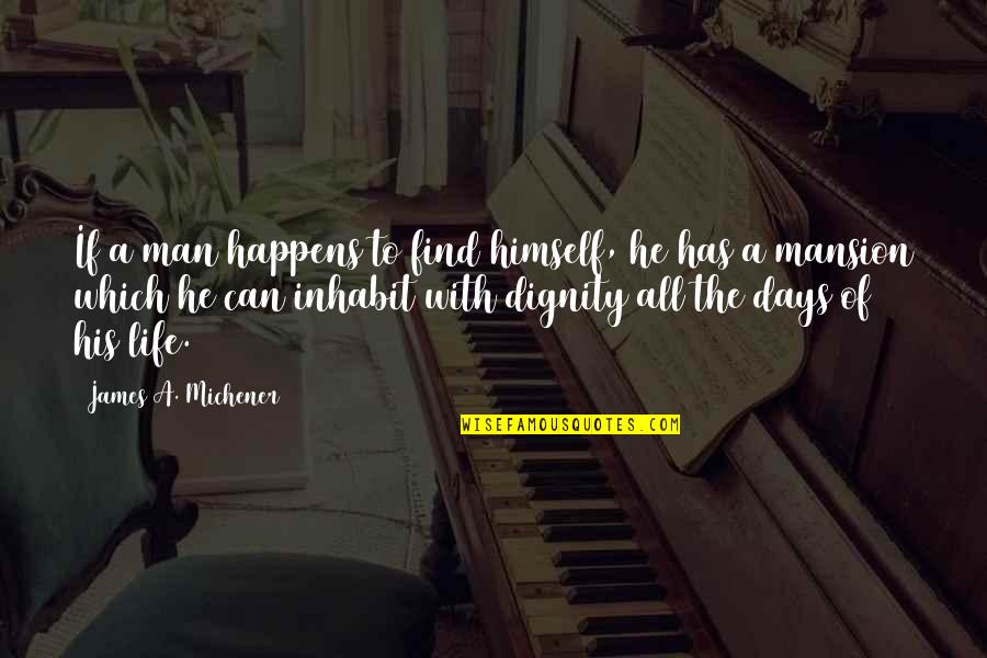 Days Of Life Quotes By James A. Michener: If a man happens to find himself, he