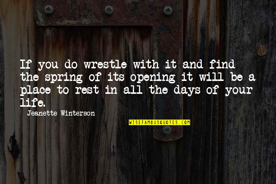 Days Of Life Quotes By Jeanette Winterson: If you do wrestle with it and find