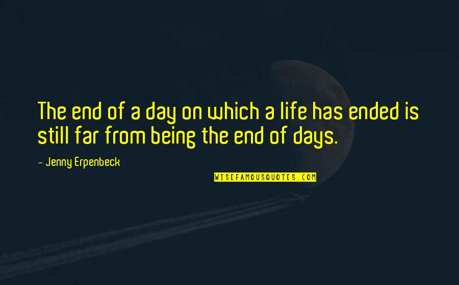 Days Of Life Quotes By Jenny Erpenbeck: The end of a day on which a Days Of Life Quotes By Jenny Erpenbeck: The end of a day on which a