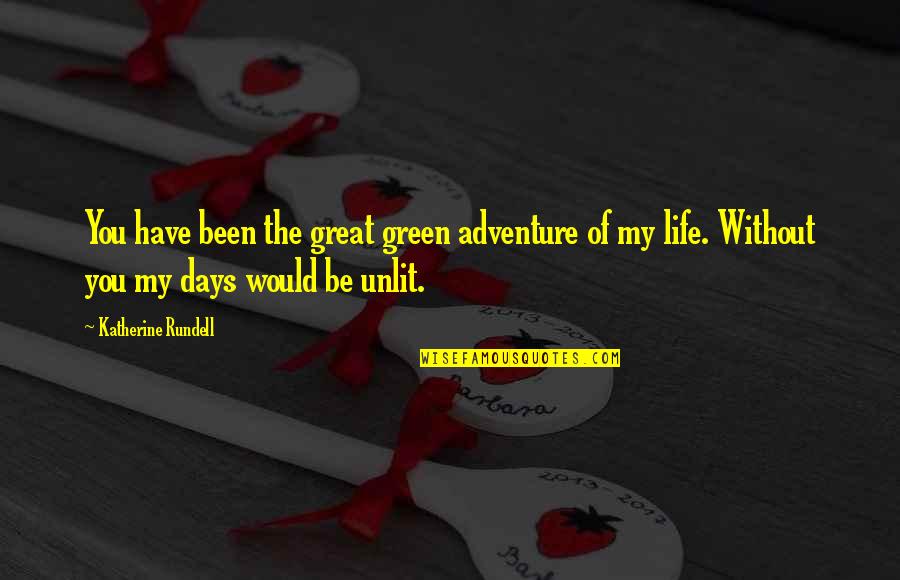 Days Of Life Quotes By Katherine Rundell: You have been the great green adventure of