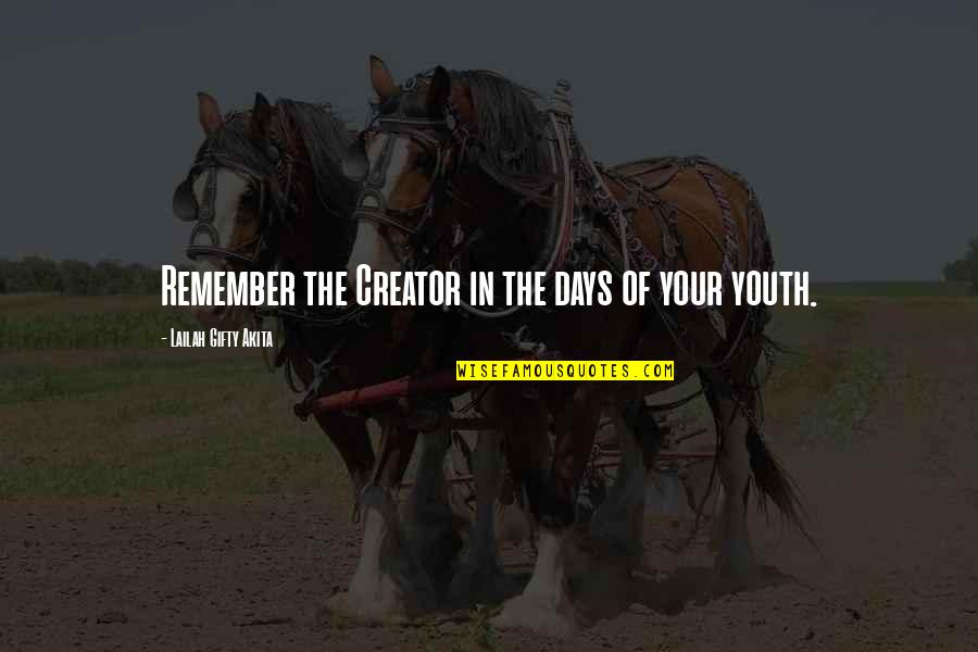 Days Of Life Quotes By Lailah Gifty Akita: Remember the Creator in the days of your