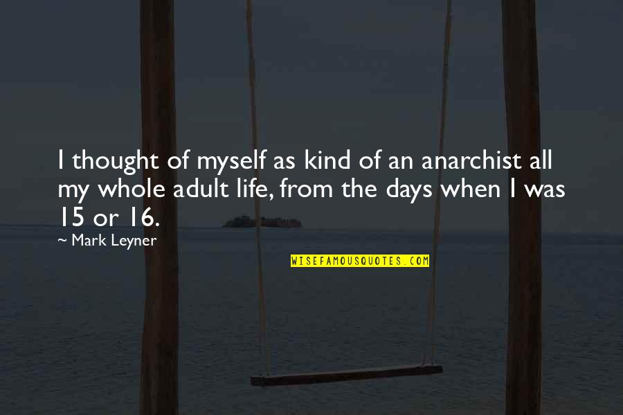 Days Of Life Quotes By Mark Leyner: I thought of myself as kind of an