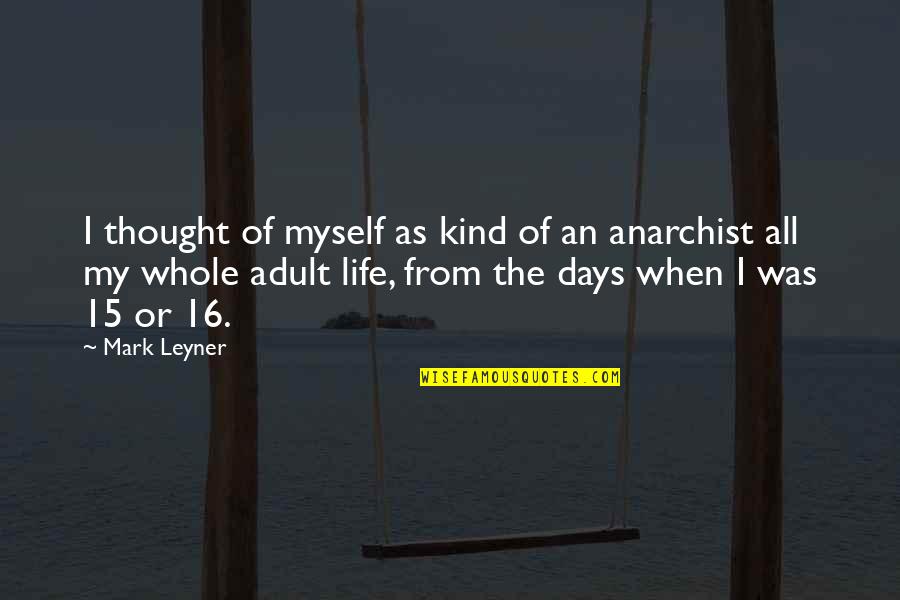 Days Of Life Quotes By Mark Leyner: I thought of myself as kind of an Days Of Life Quotes By Mark Leyner: I thought of myself as kind of an