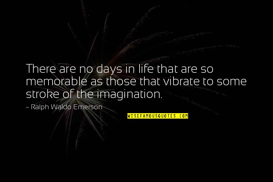 Days Of Life Quotes By Ralph Waldo Emerson: There are no days in life that are