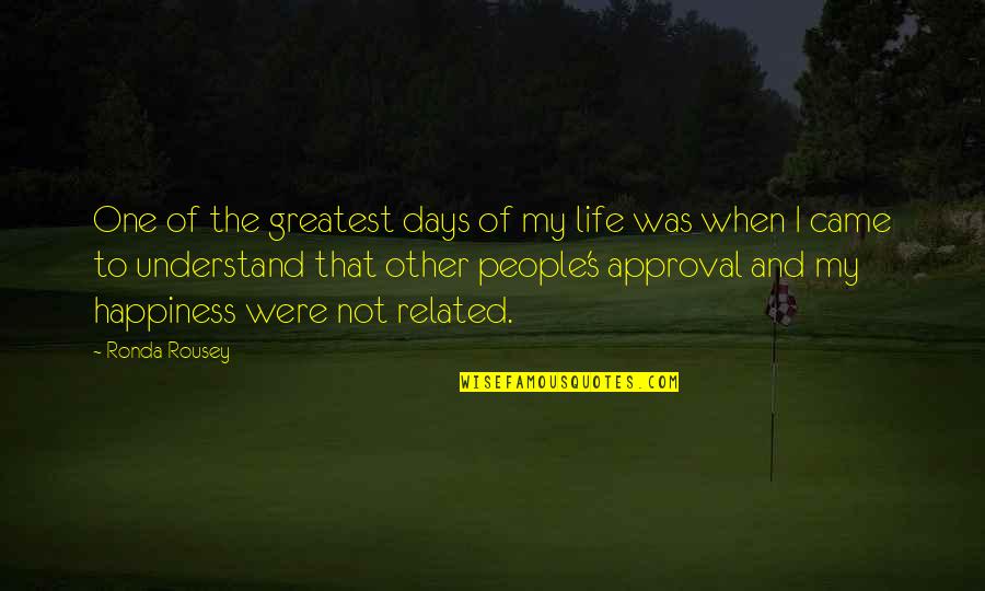 Days Of Life Quotes By Ronda Rousey: One of the greatest days of my life Days Of Life Quotes By Ronda Rousey: One of the greatest days of my life