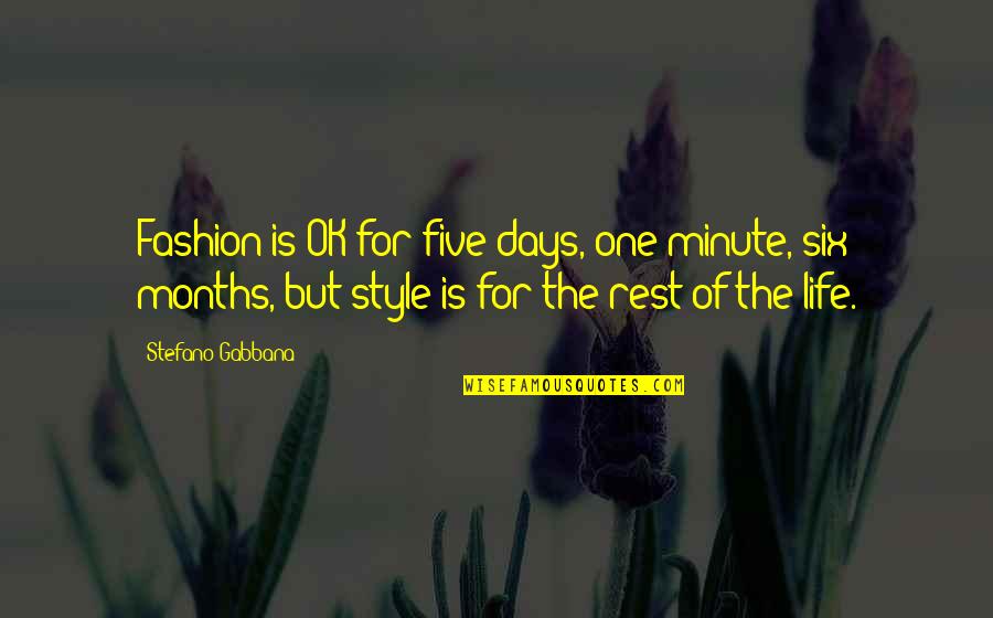 Days Of Life Quotes By Stefano Gabbana: Fashion is OK for five days, one minute,