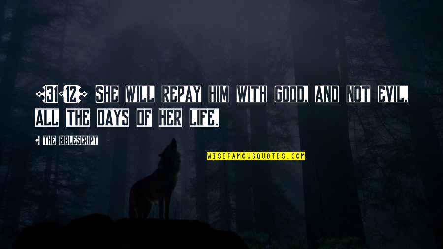 Days Of Life Quotes By The Biblescript: {31:12} She will repay him with good, and