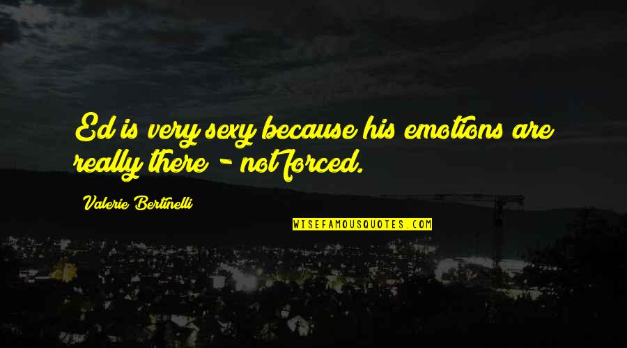 Days Of Obligation Quotes By Valerie Bertinelli: Ed is very sexy because his emotions are