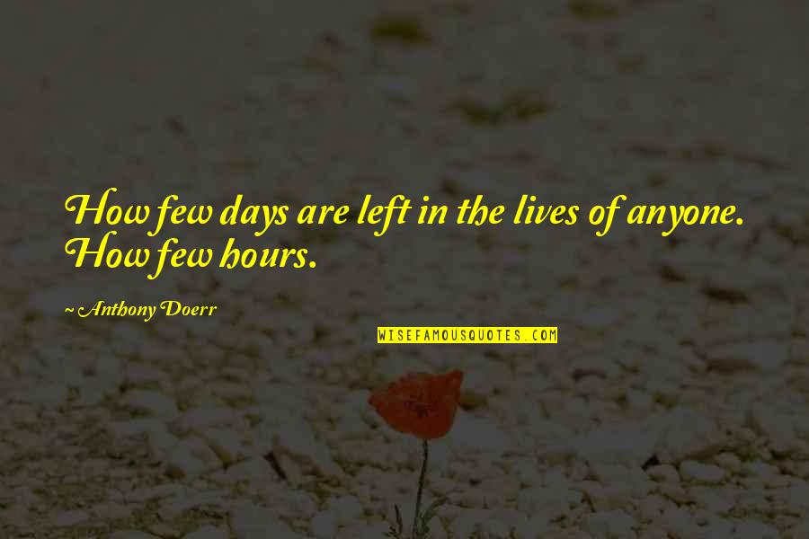 Days Of Our Lives Quotes By Anthony Doerr: How few days are left in the lives