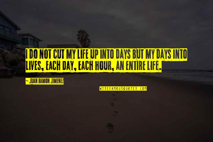 Days Of Our Lives Quotes By Juan Ramon Jimenez: I do not cut my life up into