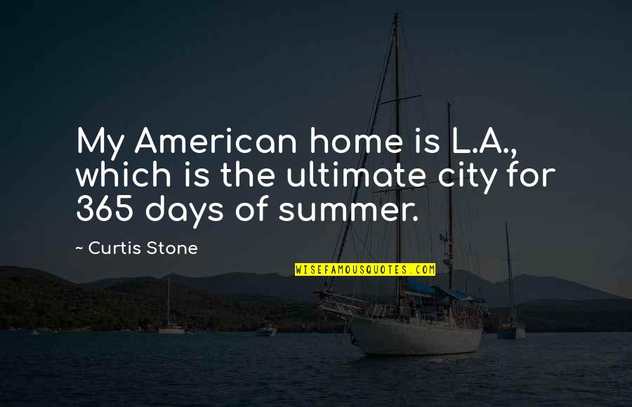 Days Of Summer Quotes By Curtis Stone: My American home is L.A., which is the