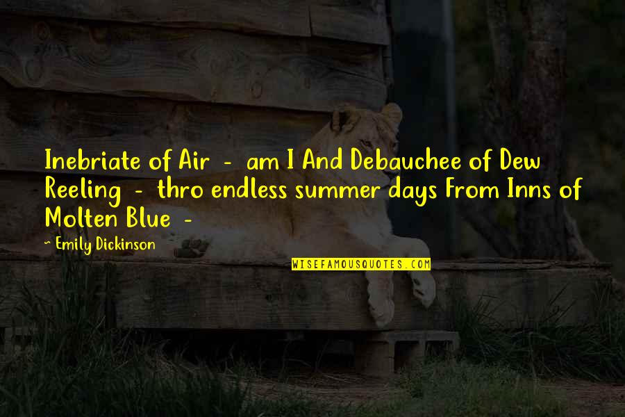 Days Of Summer Quotes By Emily Dickinson: Inebriate of Air - am I And Debauchee