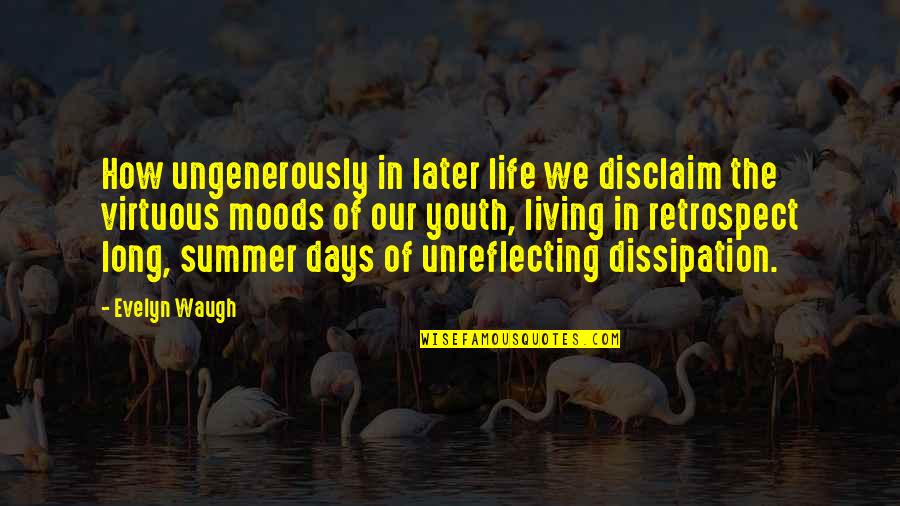 Days Of Summer Quotes By Evelyn Waugh: How ungenerously in later life we disclaim the