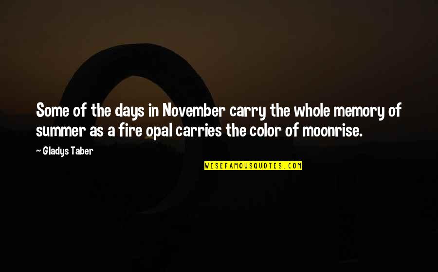 Days Of Summer Quotes By Gladys Taber: Some of the days in November carry the