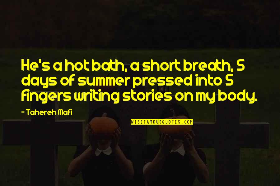 Days Of Summer Quotes By Tahereh Mafi: He's a hot bath, a short breath, 5