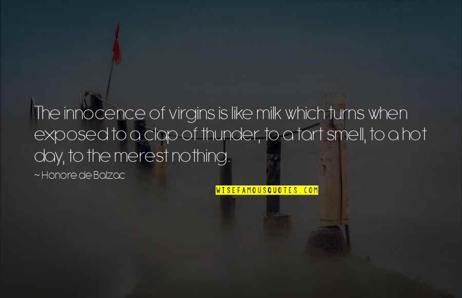 Days Of Thunder Quotes By Honore De Balzac: The innocence of virgins is like milk which