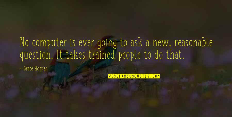 Days Of Thunder Rowdy Burns Quotes By Grace Hopper: No computer is ever going to ask a