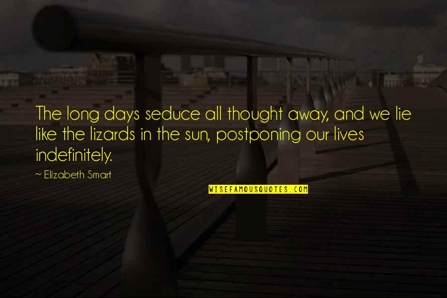 Days Our Lives Quotes By Elizabeth Smart: The long days seduce all thought away, and Days Our Lives Quotes By Elizabeth Smart: The long days seduce all thought away, and