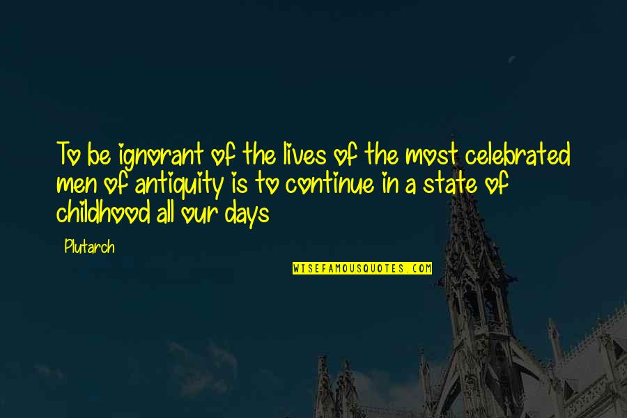 Days Our Lives Quotes By Plutarch: To be ignorant of the lives of the Days Our Lives Quotes By Plutarch: To be ignorant of the lives of the