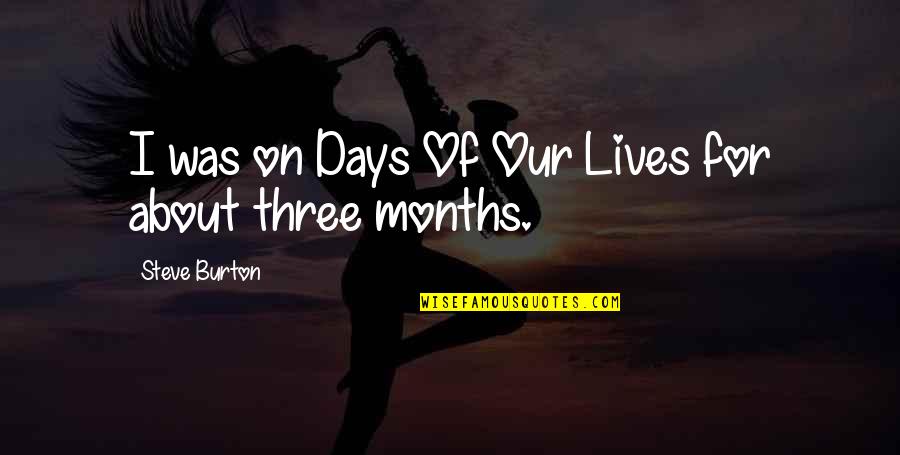 Days Our Lives Quotes By Steve Burton: I was on Days Of Our Lives for Days Our Lives Quotes By Steve Burton: I was on Days Of Our Lives for