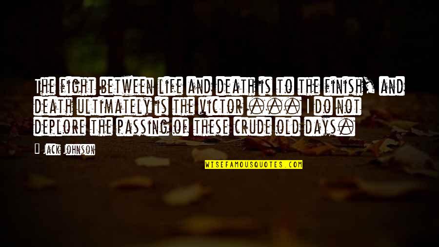 Days Passing Quotes By Jack Johnson: The fight between life and death is to