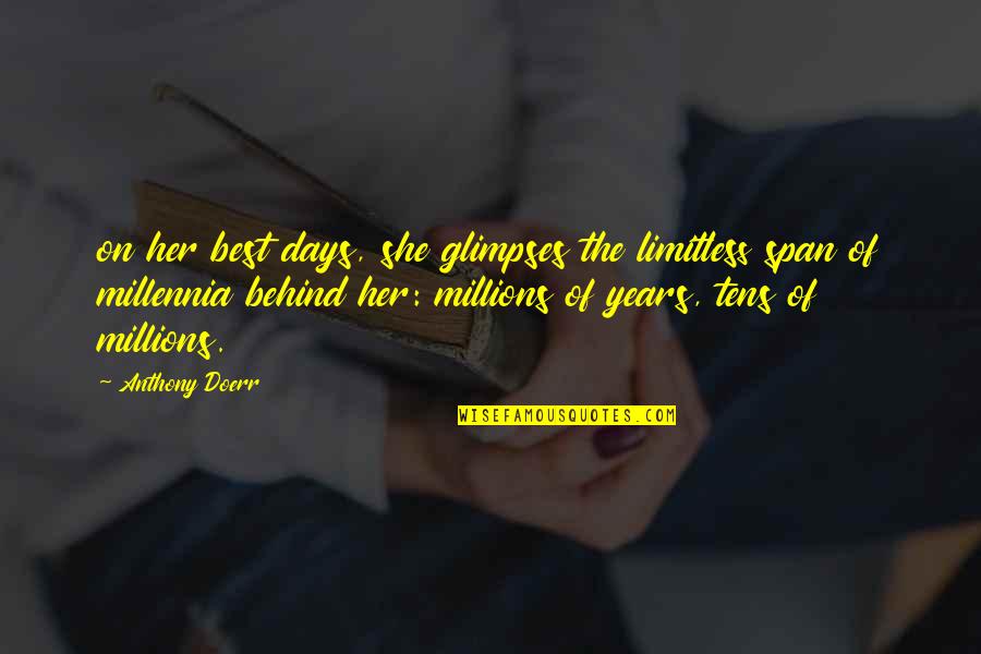 Days Quotes By Anthony Doerr: on her best days, she glimpses the limitless Days Quotes By Anthony Doerr: on her best days, she glimpses the limitless