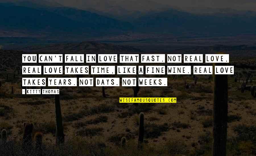 Days So Fast Quotes By Kitty Thomas: You can't fall in love that fast. Not
