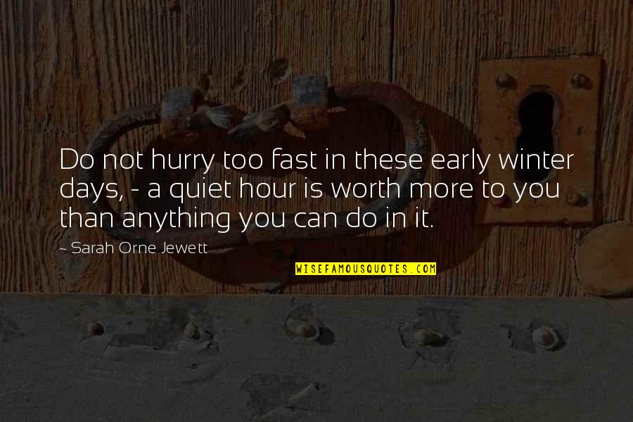 Days So Fast Quotes By Sarah Orne Jewett: Do not hurry too fast in these early