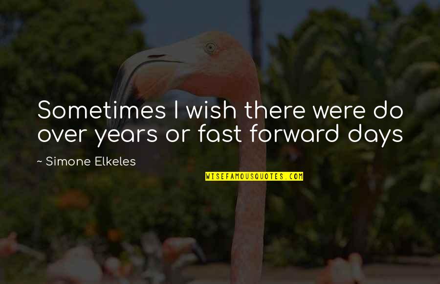 Days So Fast Quotes By Simone Elkeles: Sometimes I wish there were do over years