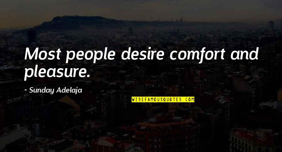 Days That Changed Your Life Quotes By Sunday Adelaja: Most people desire comfort and pleasure.