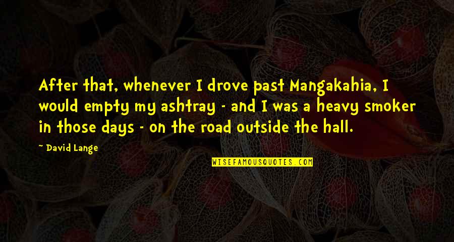 Days The Quotes By David Lange: After that, whenever I drove past Mangakahia, I