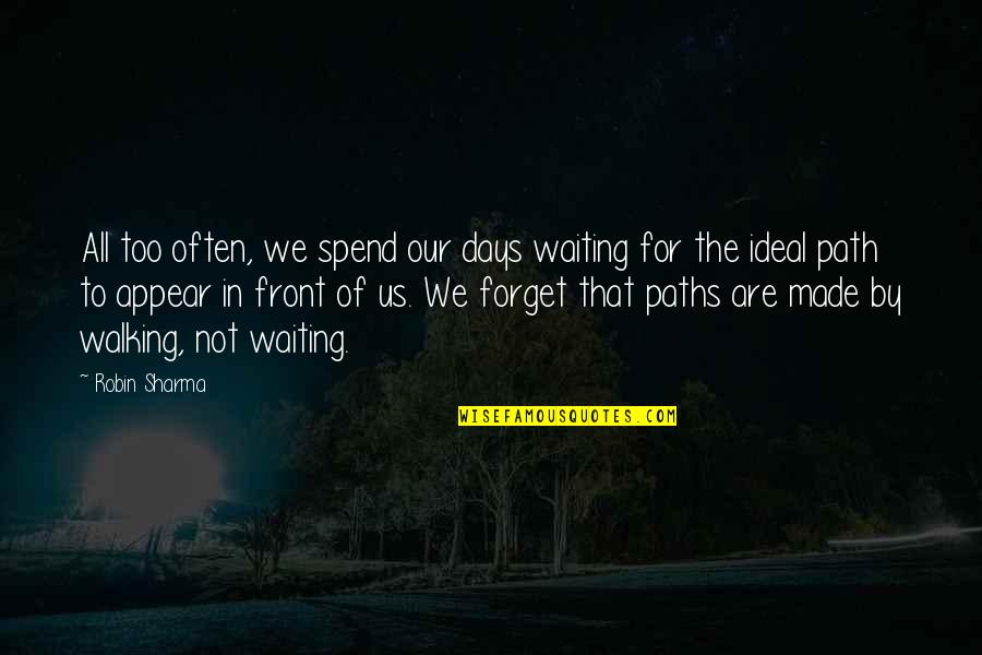 Days The Quotes By Robin Sharma: All too often, we spend our days waiting
