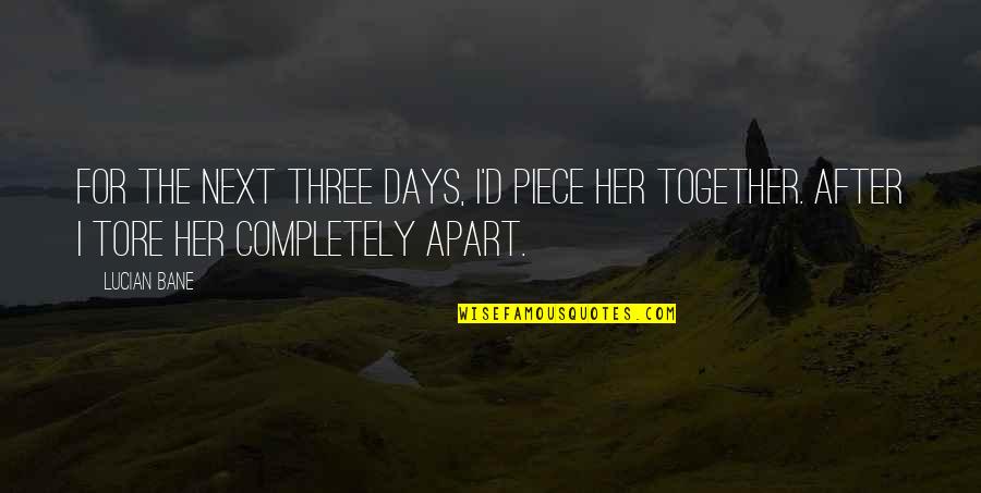 Days Together Quotes By Lucian Bane: For the next three days, I'd piece her
