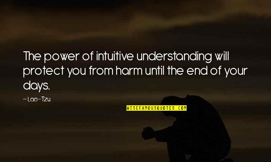 Days Until Quotes By Lao-Tzu: The power of intuitive understanding will protect you