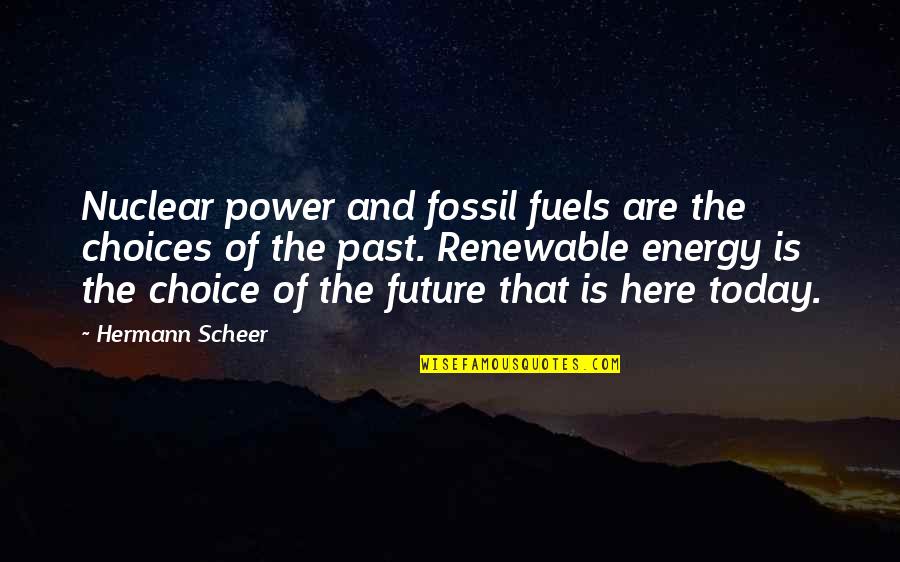 Daysenydj Quotes By Hermann Scheer: Nuclear power and fossil fuels are the choices