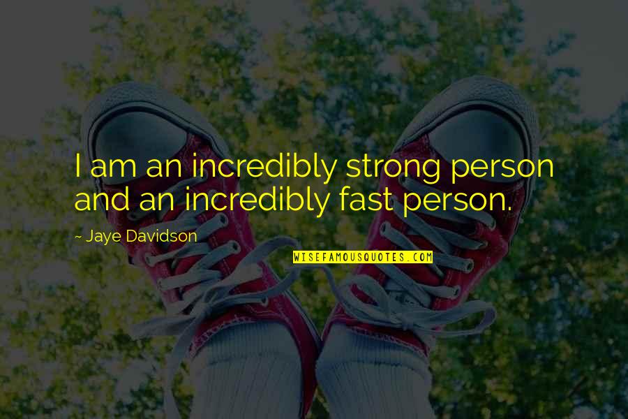 Daysha Bramble Quotes By Jaye Davidson: I am an incredibly strong person and an Daysha Bramble Quotes By Jaye Davidson: I am an incredibly strong person and an