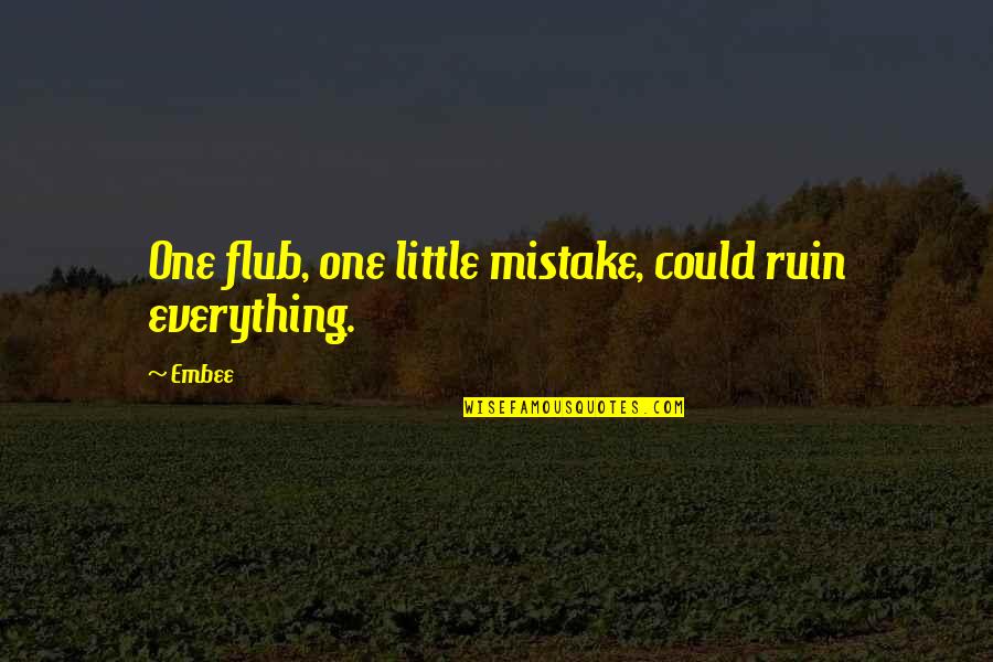 Dayshawn Brown Quotes By Embee: One flub, one little mistake, could ruin everything.