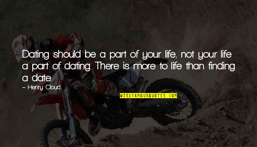Dayshawn Tik Quotes By Henry Cloud: Dating should be a part of your life,
